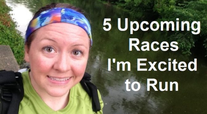 5 Upcoming Races I'm Excited to Run